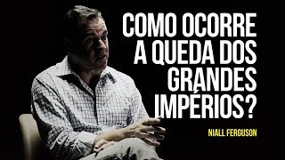 Como ocorre a queda dos grandes impérios?