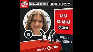 LegalTechTalk Uncovered 2025 - Anna Balabina - E19