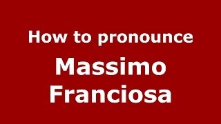 How to pronounce Massimo Franciosa