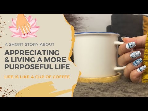 Life is Like a Cup of Coffee - A Short Inspirational Story on Living a Meaningful Life
