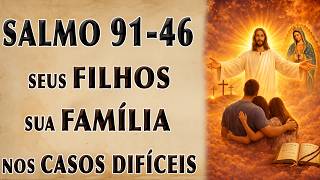 SALMO 91 E 46 DEUS SUSTENTA SEUS FILHOS E SUA FAMÍLIA NOS CASOS DIFÍCEIS
