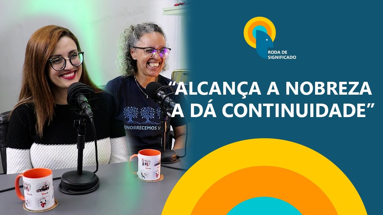 A NOBREZA DO RECOMEÇAR  | Roda de Significado