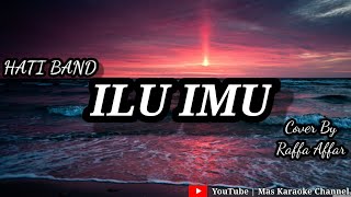 Download lagu Ilu Imu ( Hati Band ) - Cover By Raffa Affar | Karaoke Version mp3
