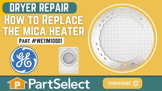 GE Dryer Repair: How to Replace the Mica Heater (GE Part # WE11M10001)
