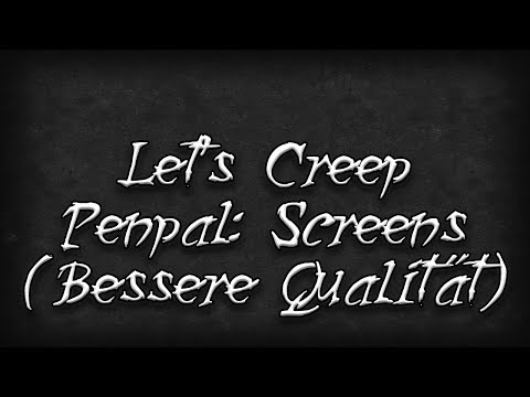 Let's Creep #237: Penpal: Screens (Bessere Qualität)