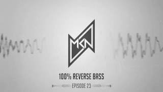 MKN | 100% Reverse Bass | Episode 23