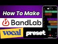 How To Make Vocal Preset In Bandlab