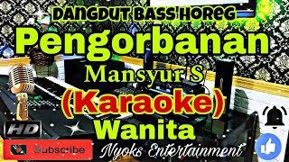 Download lagu PENGORBANAN - Mansyur S (KARAOKE) Dangdut Full Bass Glerr Horeg || Nada Wanita || B=DO mp3