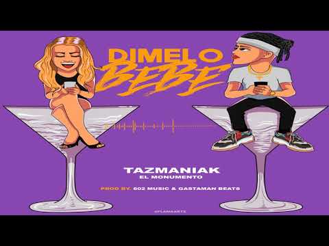Tazmaniak El Monumento - Dimelo Bebe ( Prod.602 Music & Gastaman Beats )