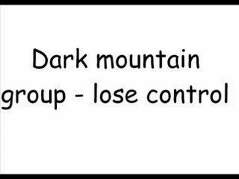 Dark mountain group- lose control