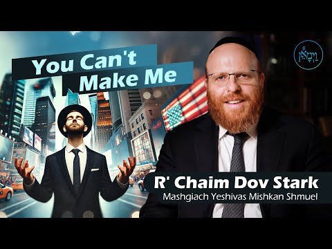 You Can't Make Me! | Rabbi Chaim Dov Stark