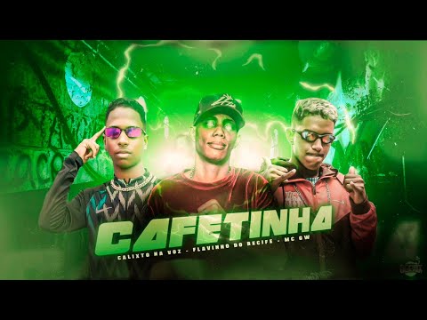 CAFETINA - CALIXTO NA VOZ, FLAVINHO DO RECIFE E MC GW - REMIX BREGA FUNK