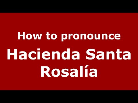 How to pronounce Hacienda Santa Rosalía (Mexico/Mexican Spanish) - PronounceNames.com