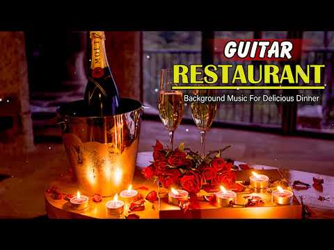 Guitar for DINNER Best Instrumental Background Music - Restaurant Music 2022