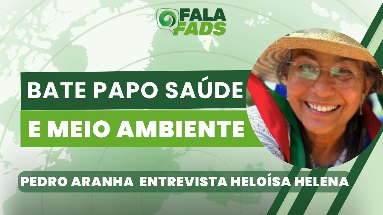 Bate papo Saúde e Meio Ambiente: Pedro Aranha entrevista Heloísa Helena | Fala Fads! - 22/04/2026