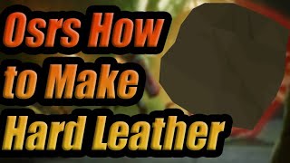 Osrs How to make Hard Leather
