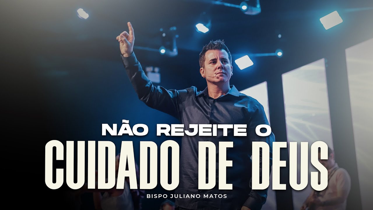Não rejeite o cuidado de Deus! Bp. Juliano Matos