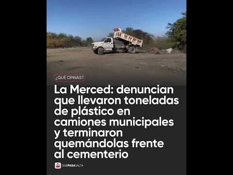 🚨🔥 ¡ESCÁNDALO EN LA MERCED! USARON CAMIONES MUNICIPALES PARA QUEMAR PLÁSTICOS | #QUEPASASALTA