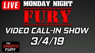 Monday Night Fury | Video Call-In Show 3/4/19