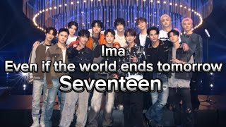 Download lagu Seventeen - Ima (Even If The World Ends Tomorrow) (Lyrics/English Meaning) mp3 Download lagu Seventeen - Ima (Even If The World Ends Tomorrow) (Lyrics/English Meaning) mp3
