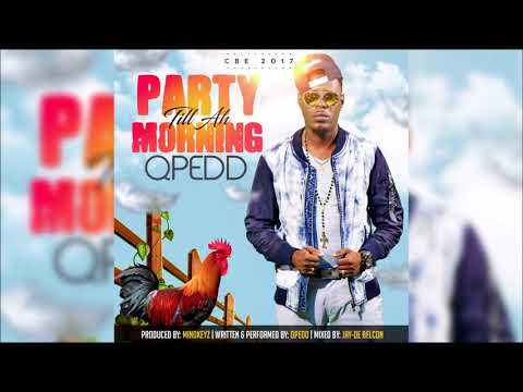 Q-Pedd - Party Till Ah Morning "2018 Soca" (Trinidad)