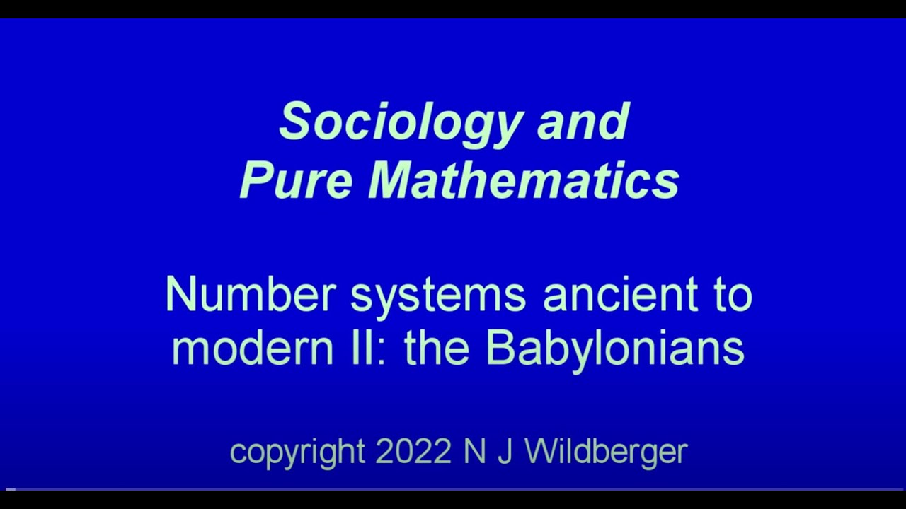 Number Systems Ancient to Modern 2: the Babylonians | Sociology and Pure Maths | N J Wildberger