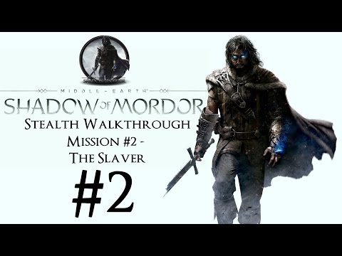 Middle-Earth: Shadow Of Mordor - Stealth Walkthrough - Part 2 - Mission #2 - The Slaver