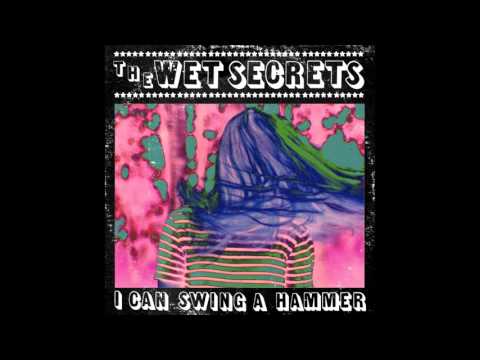 The Wet Secrets - I Can Swing A Hammer (Audio)