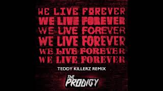 The Prodigy - We Live Forever (Teddy Killerz Remix) (Official Audio)