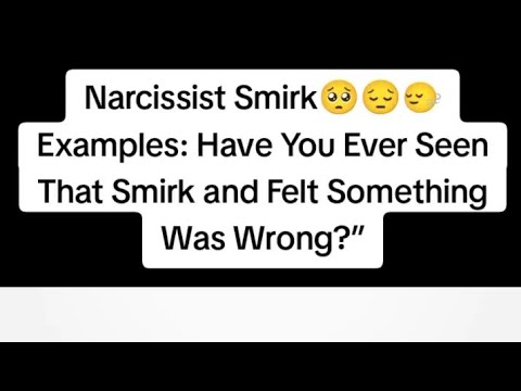 Narcissist Smirk Examples: Have You Ever Seen That Smirk and Felt Something Was Wrong?”