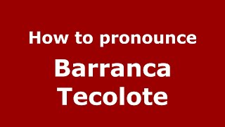 How to pronounce Barranca Tecolote