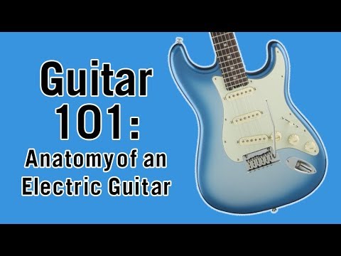 Guitar 101: Anatomy of an Electric Guitar
