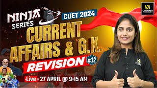 Current Affairs for CUET 2024 | Ninja Series | Current Affairs Complete Revision L-12 | Aashi Ma
