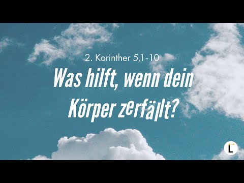 Was hilft, wenn dein Körper zerfällt? | 2. Korinther 5,1-10 | Alex Benner