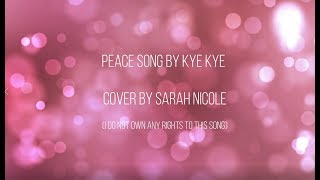 Peace song by Kye Kye [Cover by Sarah Nicole]