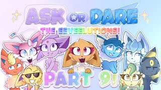 Ask or Dare the Eeveelutions! Part 9!