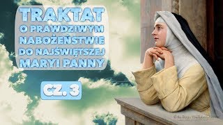 Traktat o prawdziwym nabożeństwie do Najświętszej Maryi Panny; cz. 3.