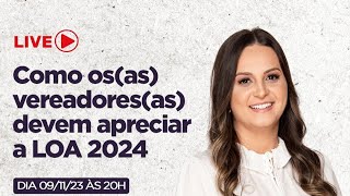 Como os(as) vereadores(as) devem apreciar a LOA 2024