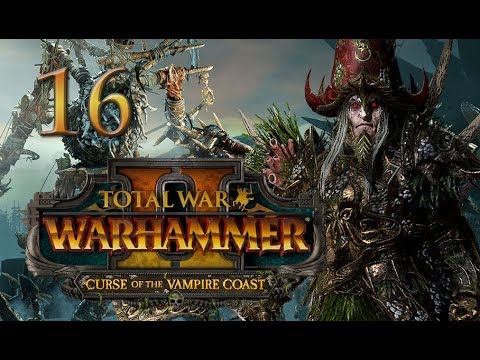 Total War: Warhammer 2 Vampire Coast Campaign #16 - Count Noctilus (The Dreadfleet)
