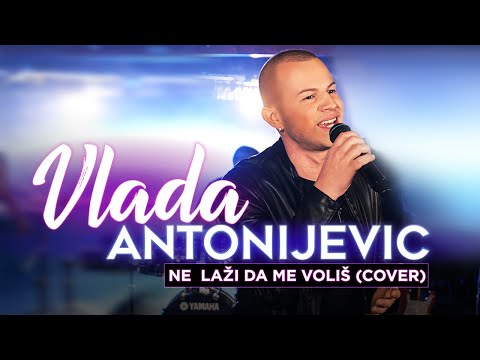 VLADA ANTONIJEVIC - NE LAZI DA ME VOLIS (COVER) 5K