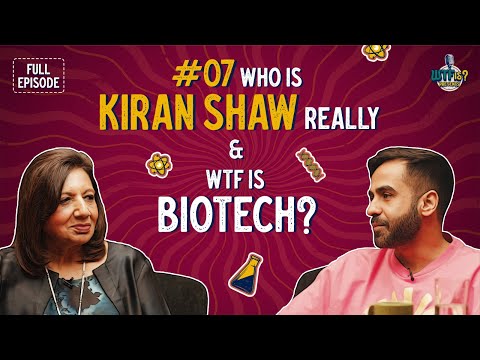Ep #7 | Who is Kiran Mazumdar Shaw Really? And WTF is Biotech?
