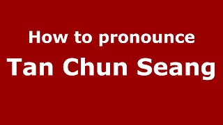 How to pronounce Tan Chun Seang