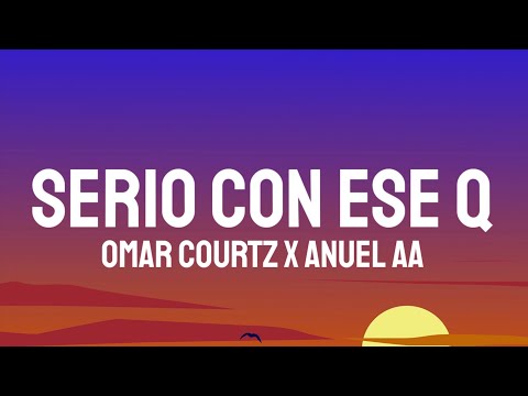 Omar Courtz x Anuel AA - SERIO CON ESE Q (Letra/Lyrics)