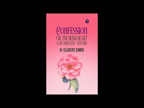 Confession; Or, The Blind Heart. A Domestic Story by W. Gilmore Simms — free full audiobook