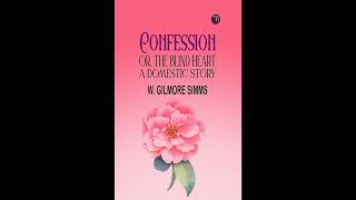Confession; Or, The Blind Heart. A Domestic Story