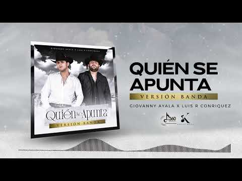 Giovanny Ayala x Luis R Conriquez - Quien Se Apunta - Version Banda 2022