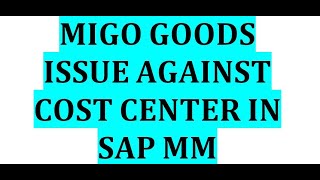 MIGO// Goods issue against cost center in SAP MM