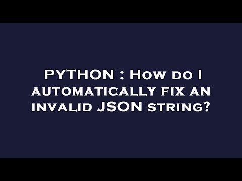 Python How Do I Automatically Fix An Invalid Json String