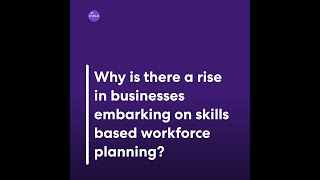 Why is there a rise in skills-based workforce planning