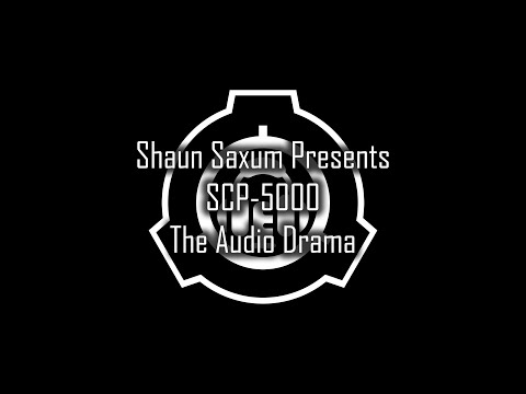 The SCP-5000 Audio Drama - Shaun Saxum